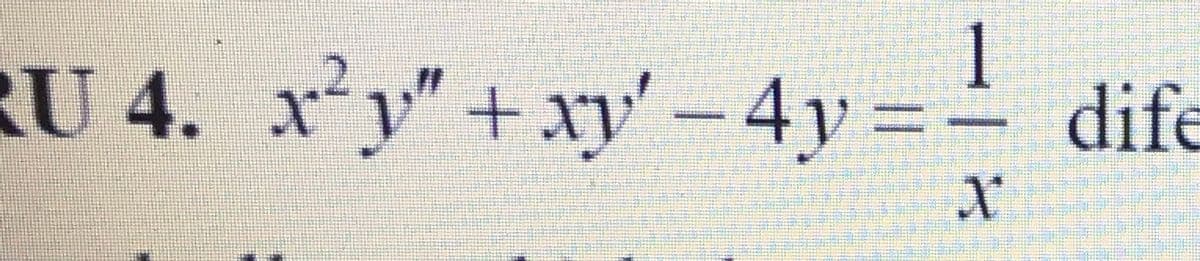 1
RU 4. xy"+xy – 4y =
dife
