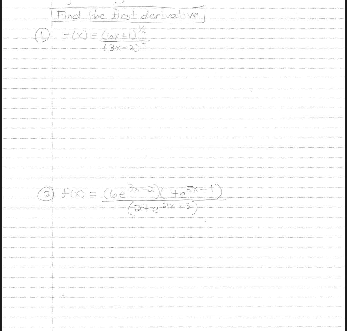 Find the first derivative
(1) H(X) = ((x+1) 1/2
(3x-2)4
e
f(x) = (6e³x-2) (465x+1)
te
(24e2x+3)