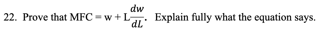 dw
Explain fully what the equation says.
22. Prove that MFC = w + L-
