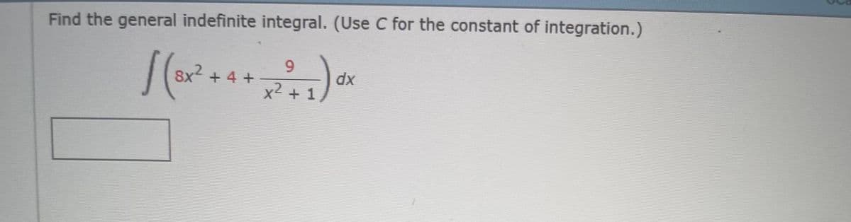 Find the general indefinite integral. (Use C for the constant of integration.)
9.
8x2 + 4 +
x2 + 1
xp
