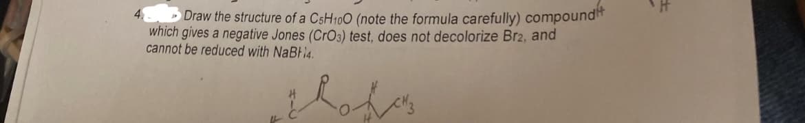 Draw the structure of a C5H100 (note the formula carefully) compound
which gives a negative Jones (CrO3) test, does not decolorize Br2, and
cannot be reduced with NaBt4.
profes