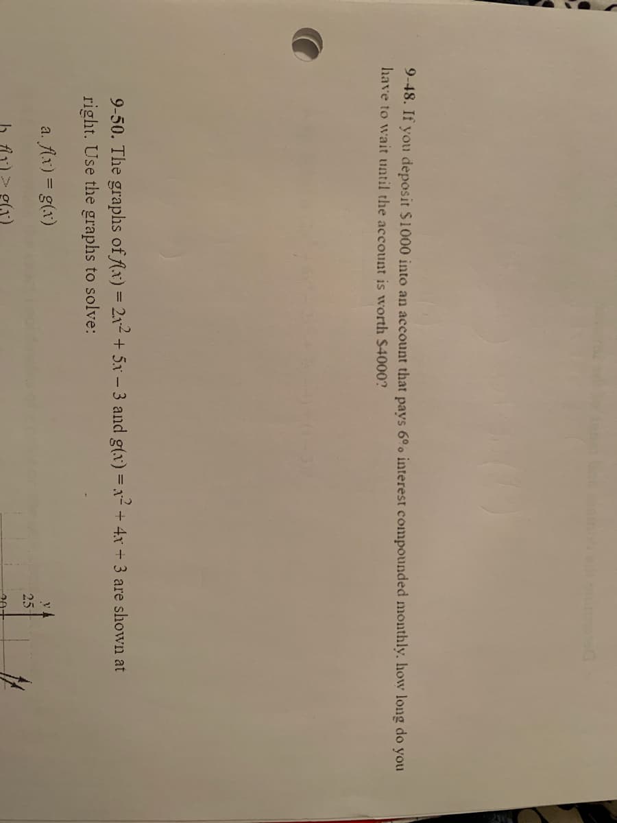 9-48. If you deposit $1000 into an account that pays 6°o interest compounded monthly. how long do you
have to wait until the account is worth $4000?
9-50. The graphs of fAx) = 2x2 + 5x – 3 and g(x) =x² + 4x + 3 are shown at
right. Use the graphs to solve:
a. Ax) = g(x)
