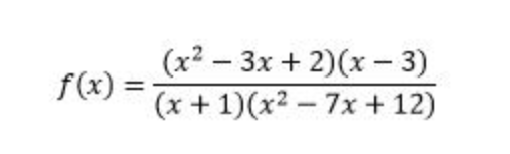 f(x) =
(x²-3x + 2)(x-3)
(x + 1)(x² - 7x + 12)