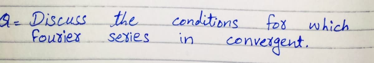 g-Discuss the
fouriex
conditions
for which
sexies
in
convergent.
