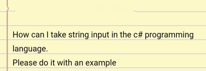 How can I take string input in the c# programming
language.
Please do it with an example
