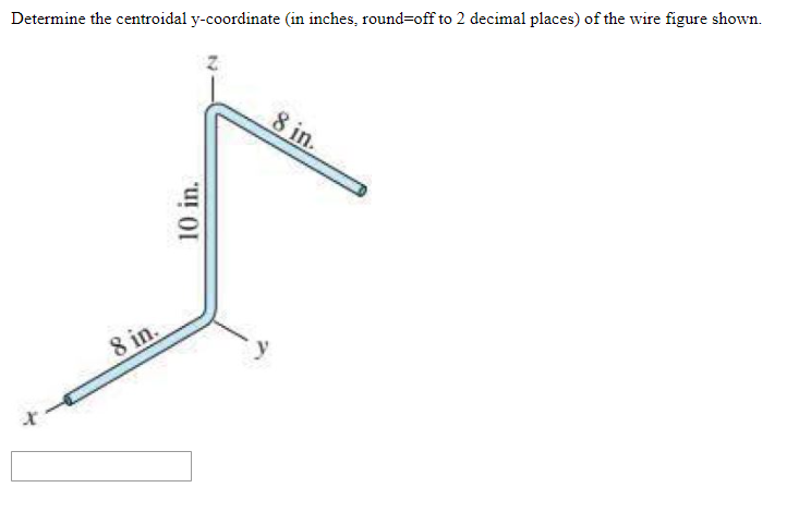 Determine the centroidal y-coordinate (in inches, round=off to 2 decimal places) of the wire figure shown.
8 in.
8 in.
10 in.
