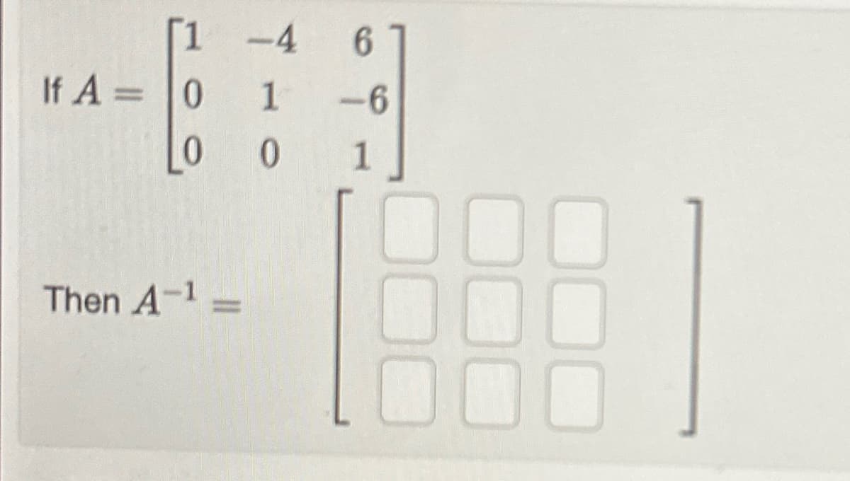 1 -4
1
0
If A = 0
ܘ ܘ
Then A-1-
6
-6
1
0