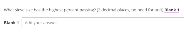 What sieve size has the highest percent passing? (2 decimal places, no need for unit) Blank 1
Blank 1
Add your answer
