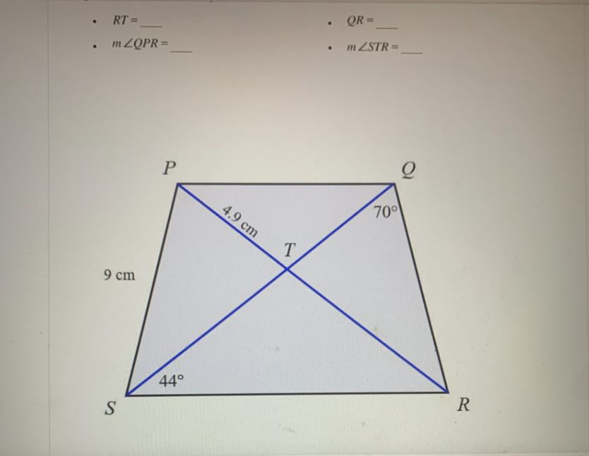 .
RT =
m ZQPR =
9 cm
S
P
44°
4.9 cm
T
.
.
QR=
mZSTR=
70°
-
R