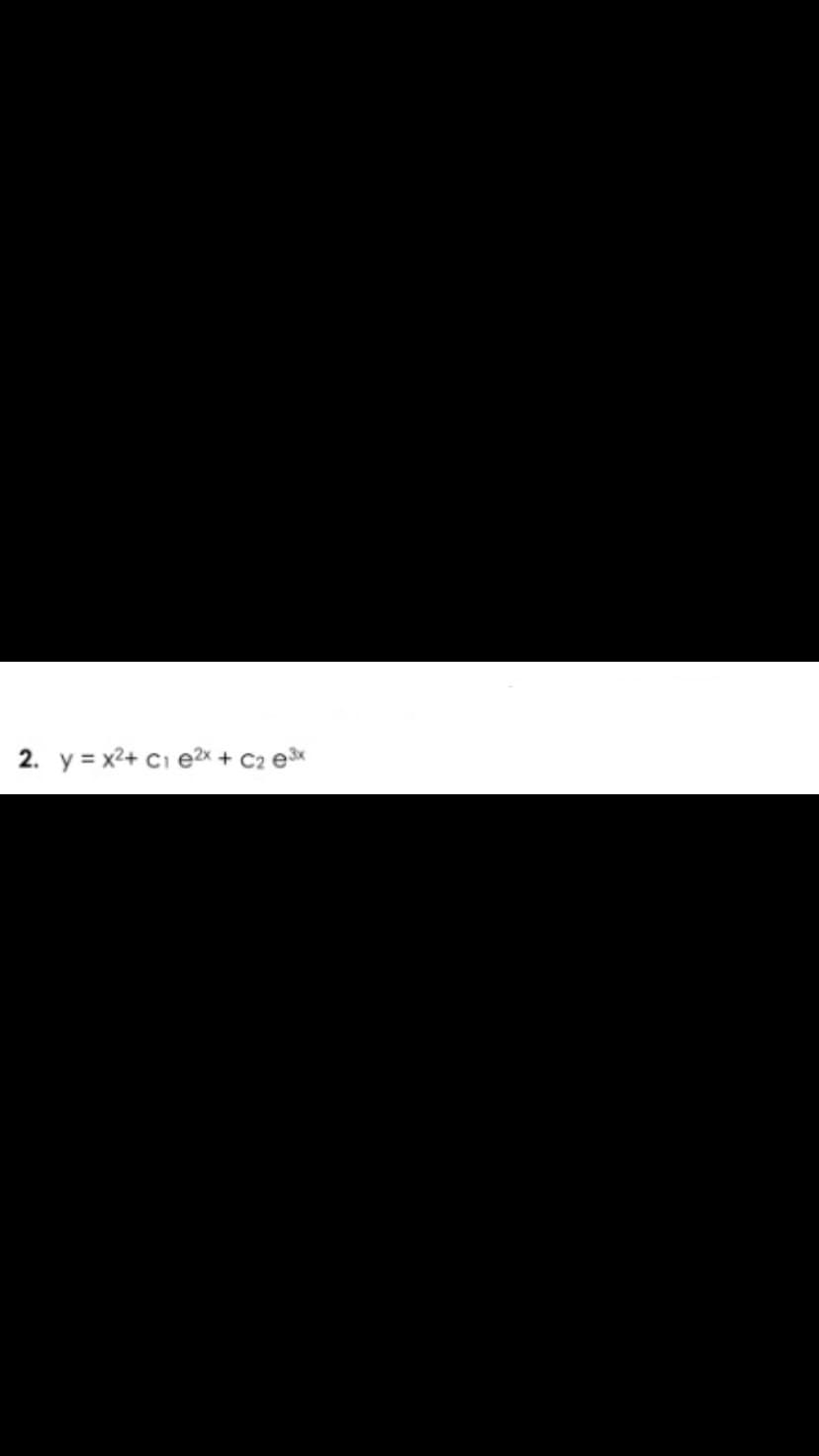 2. y = x²+ C₁ e²x + C2 e³x