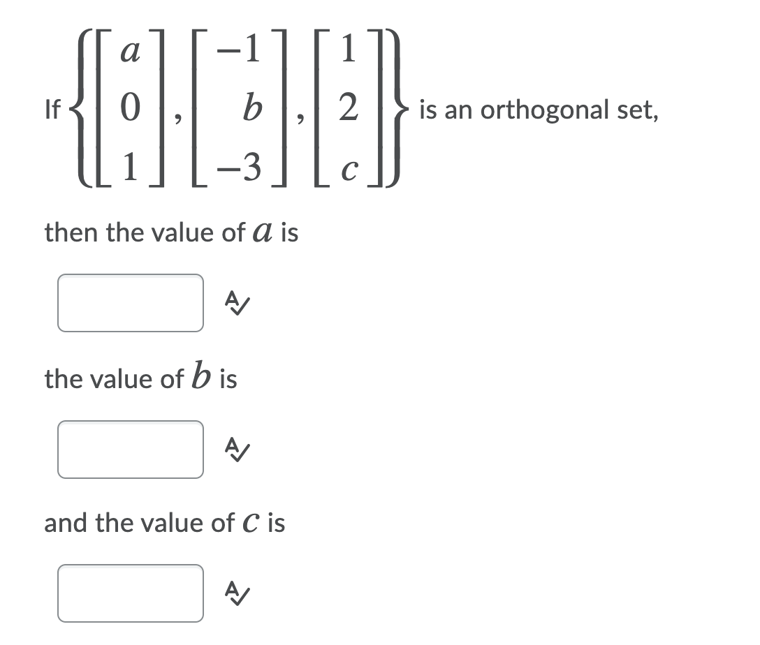 a
If
b
2
is an orthogonal set,
-3
C
then the value of A is
A
the value of b is
and the value of C is
