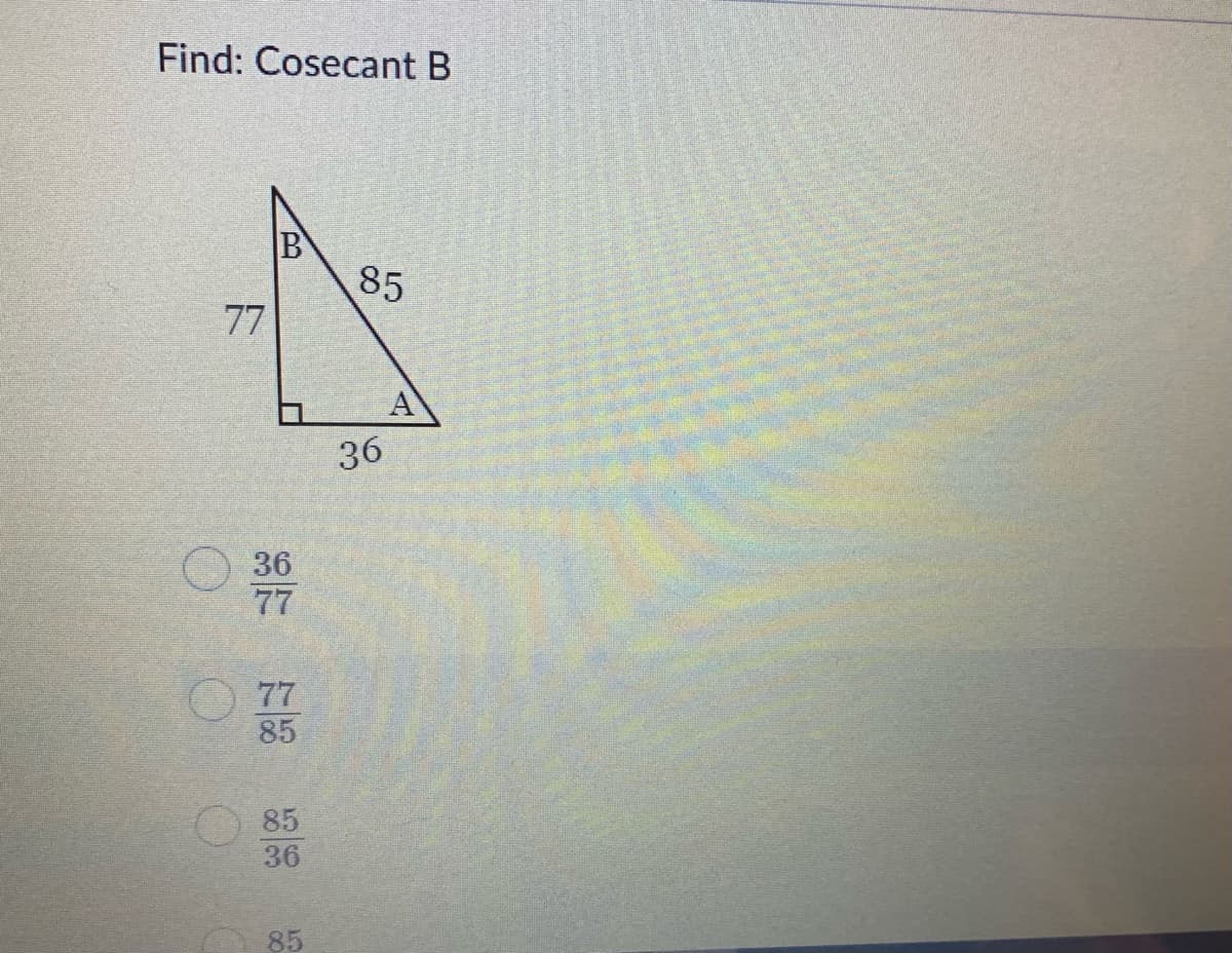 Find: Cosecant B
85
77
A
36
36
77
77
85
85
36
85
