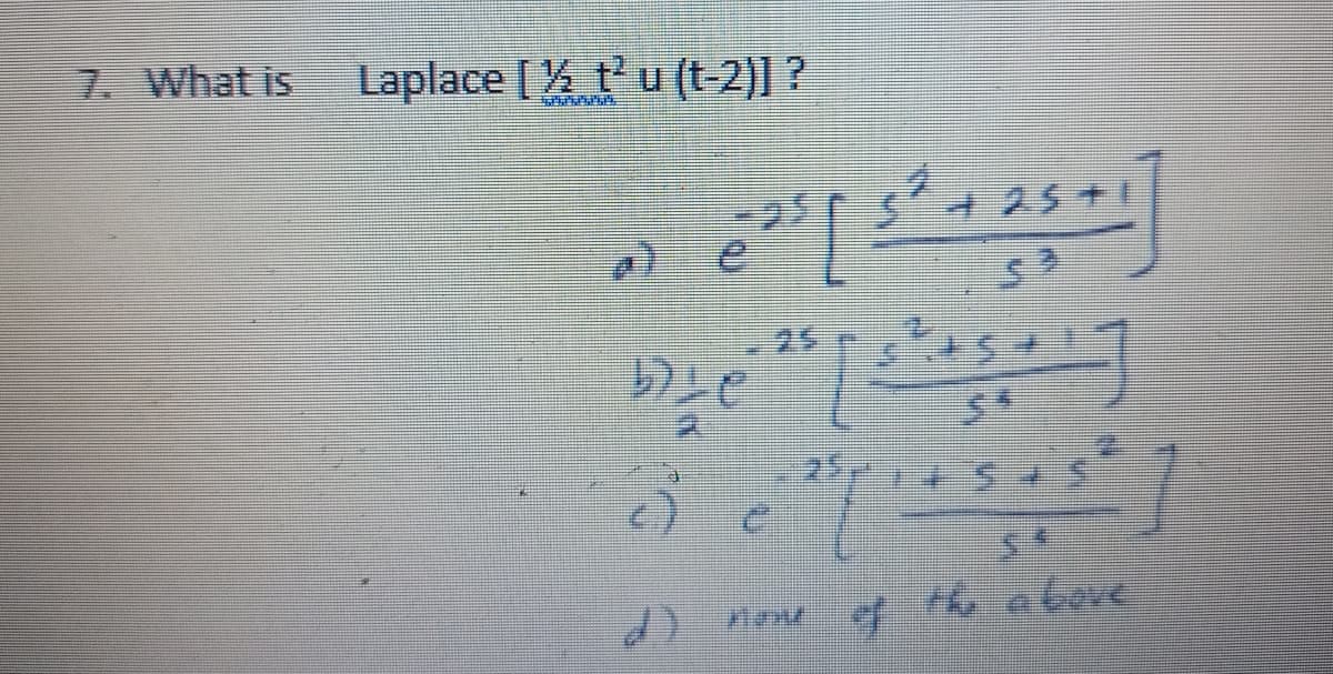 7. What is
Laplace [ tu (t-2)| ?
25
of
ఉ ఉ éeré
