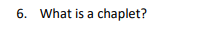 6. What is a chaplet?
