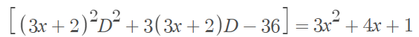 [(3x + 2)²³D² +3 (3x+2)D − 36] = 3x² + 4x + 1