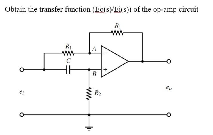 Obtain the transfer function (Eo(s)/Ei(s)) of the op-amp circuit
R1
R1
A
C
В
eo
R2
