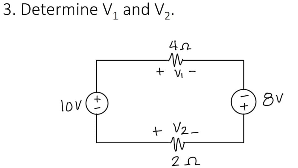 3. Determine V₁ and V₂.
1
lov
452
+ Vi
-
+ V₂.
W
202
8v