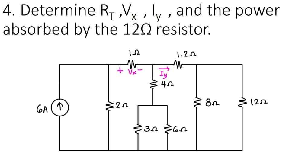 4. Determine
absorbed by the 120 resistor.
GA (↑)
R₁,Vx, ly, and the power
152
W
+ Vx
$222
ܓ
1.22
W
Iy
422
:31 62
82
1252