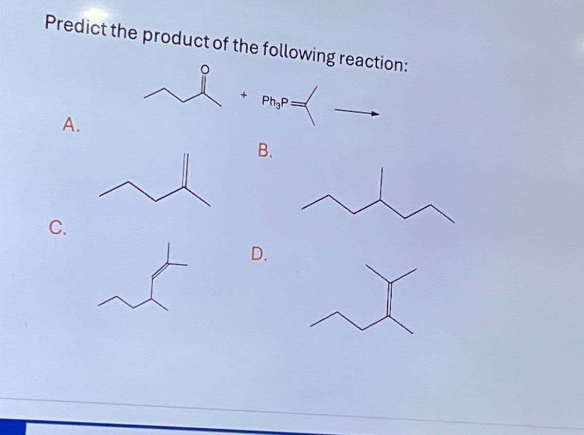 Predict the product of the following reaction:
A.
i. mrp d
PhaP
B.
C.
D.