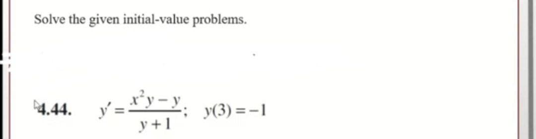 Solve the given initial-value problems.
4.44.
y(3) = -1
y +1

