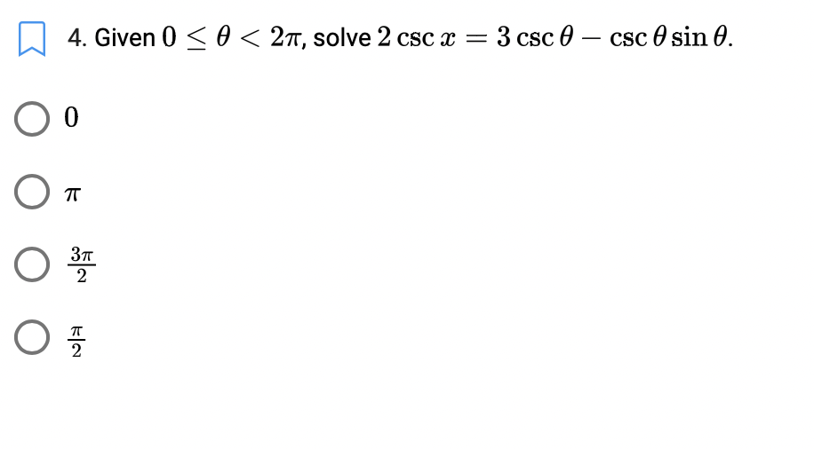 4. Given 0 < 0 < 2ñ, solve 2 csc x =
3 csc 0 – csc 0 sin 0.
2
