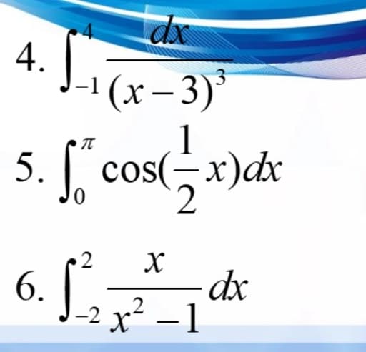 4.
(х-3)°
-1
1
5. cos(-x)dx
2
X
dx
x² –1
6.
-2
