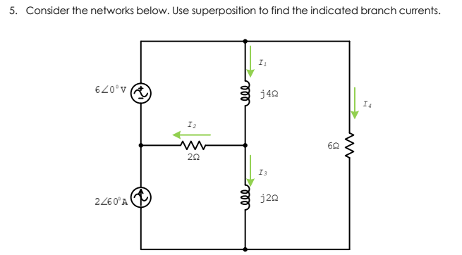 5. Consider the networks below. Use superposition to find the indicated branch currents.
A,079
j42
I2
20
I3
2260°A
j20
ll
ll
