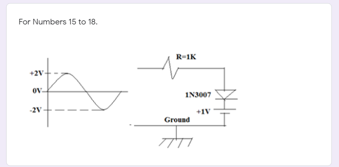 For Numbers 15 to 18.
R=1K
+2V
IN3007
-2V
+1V
Ground
