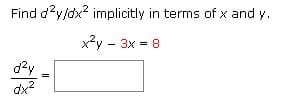 **Problem Statement:**

Find \(\frac{d^2 y}{dx^2}\) implicitly in terms of \(x\) and \(y\).

**Equation Given:**

\[ x^2 y - 3x = 8 \]

**Solution Area:**

\[\frac{d^2 y}{dx^2} = \]

---

**Explanation:**

In this problem, we are tasked with finding the second derivative of \(y\), \(\frac{d^2 y}{dx^2}\), in terms of both \(x\) and \(y\). The given equation, \( x^2 y - 3x = 8 \), represents a relationship between \(x\) and \(y\).

1. **Differentiate the equation implicitly with respect to \(x\).**
2. **Solve for \(\frac{dy}{dx}\).**
3. **Differentiate again implicitly to find \(\frac{d^2 y}{dx^2}\).**

Make sure to apply the product, chain rules, and any necessary algebraic manipulations for implicit differentiation. This process will yield the value of \(\frac{d^2 y}{dx^2}\) in the required form.

This problem helps in understanding concepts of implicit differentiation, dealing with functions of multiple variables, and applying the rules of differentiation systematically.