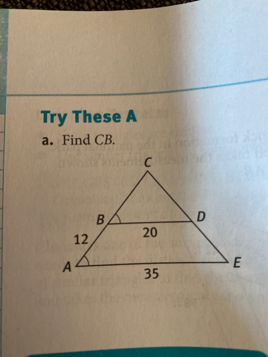 Try These A
a. Find CB.
BA
12
35
20
