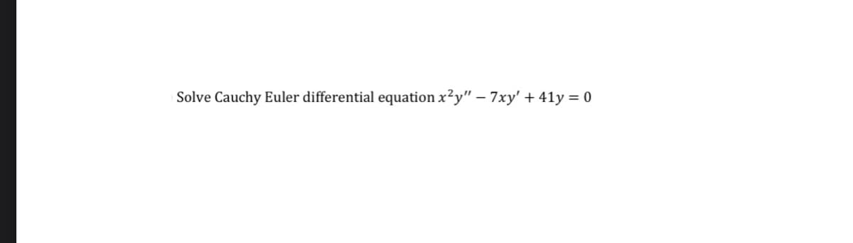 Solve Cauchy Euler differential equation x²y" - 7xy' +41y = 0