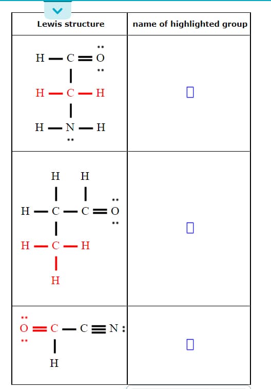 Lewis structure
name of highlighted group
Н — С:
Н — С — Н
Н —N — H
нн
Н — С — С
Н —С — Н
H
O=C-C:
N :
H
-
-
