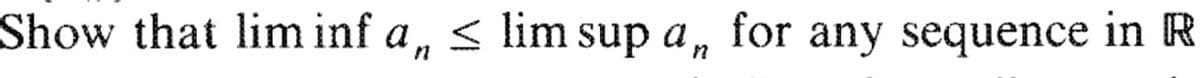 Show that lim inf a ≤ lim sup a, for any sequence in R