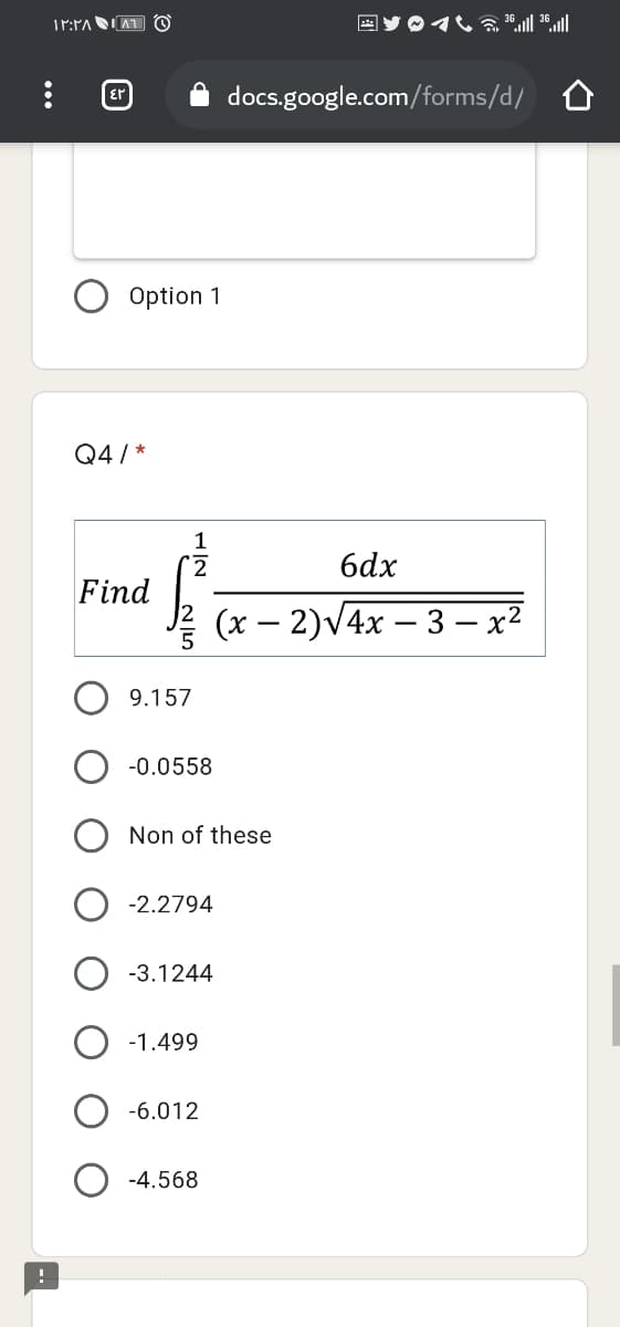 docs.google.com/forms/d/ O
Er
Option 1
Q4 / *
1
6dx
Find
(x – 2)V4x – 3 – x2
9.157
-0.0558
Non of these
-2.2794
-3.1244
-1.499
-6.012
-4.568
