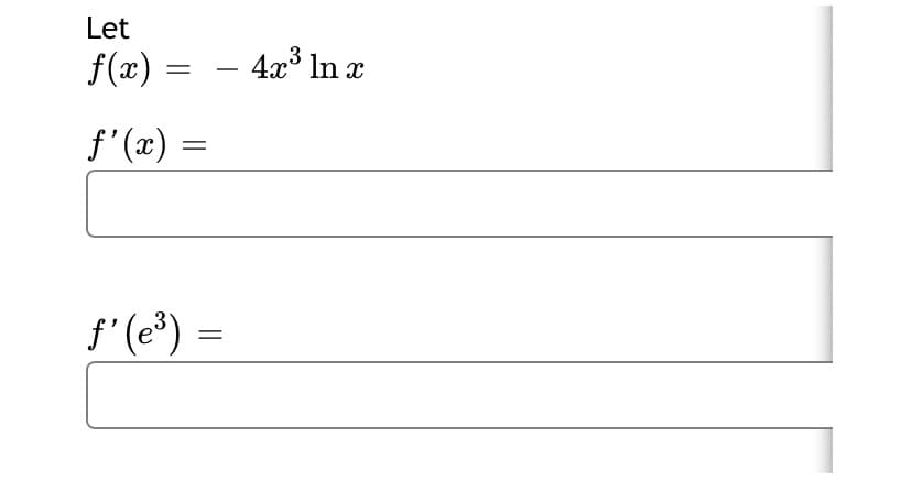 Let
f(x) =
– 4x³
4x° In x
f' (x) =
f'(e*) =
