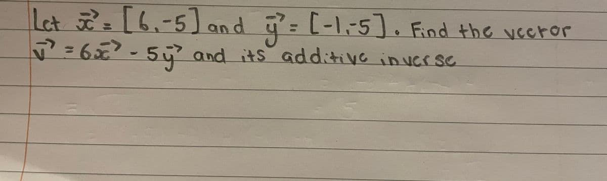 Let:[-5] and ū= [-1,-5]. Find the vceror
=62-50 and its erse
u=D[-1-5. Find the veeror
additive inve
