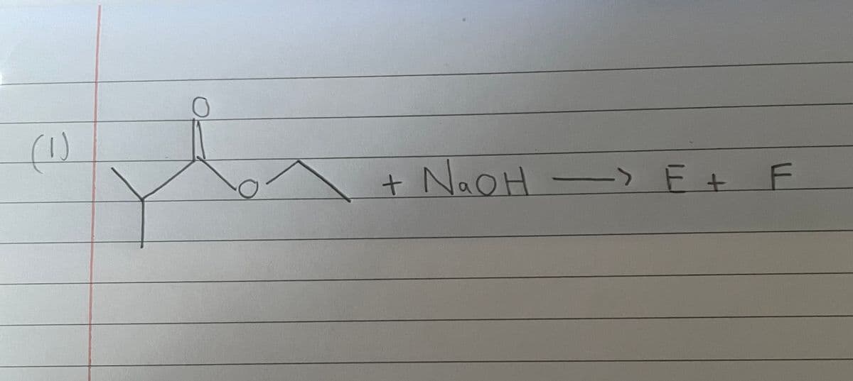 (1)
NaoH -> E + F
