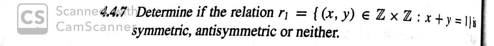 Scanned.47thDetermine if the relation r
CS
CamScannegymmetric, antisymmetric or neither
