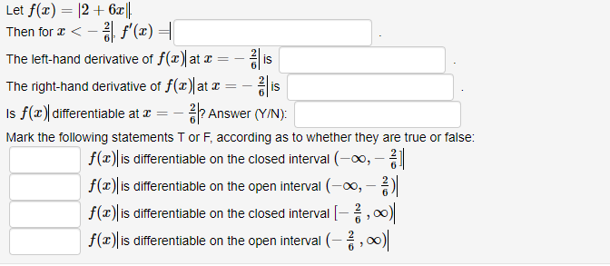 Let f(x) = |2 + 6x||
Then for æ < – , f'(æ) =|
The left-hand derivative of f(x
