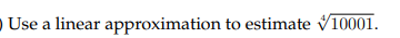 D Use a linear approximation to estimate v10001.
