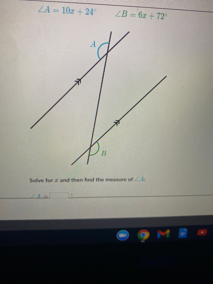 ZA = 10z + 24°
ZB = 6x + 72
Solve for and then find the measure of LA:
LA
M
