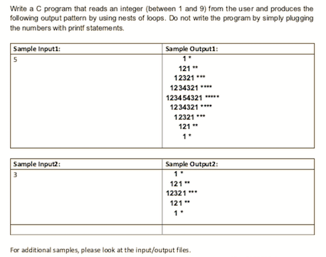 Write a C program that reads an integer (between 1 and 9) from the user and produces the
following output pattern by using nests of loops. Do not write the program by simply plugging
the numbers with printf statements.
