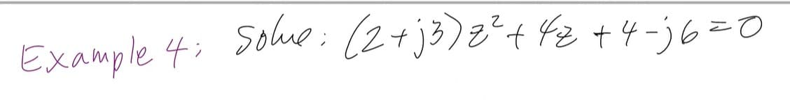 Example 4: Sohue: (2+j3)2²+ 4z +4-j6=0
