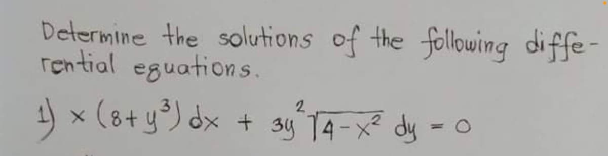 Determine the solutions of the following diffe-
rential eguations.
2.
1) x (8+ y) dx + 3y 14-x² dy - o
%3D
