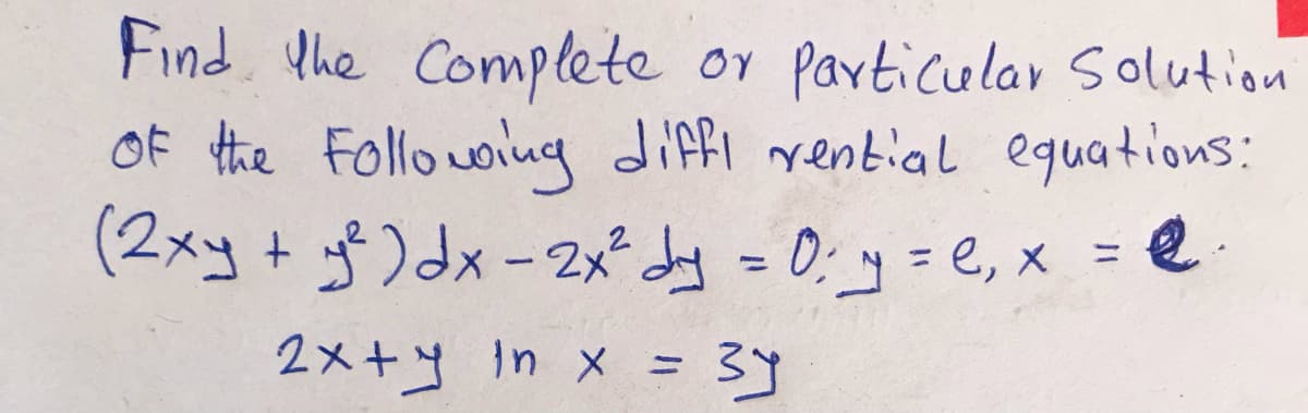 Find. the Complete or particular Solution
Of the Follo woing diffi rential equations:
(2メコ+)dx-2x -0コ=e,x = e
2x+y in x = 3y
%3D
