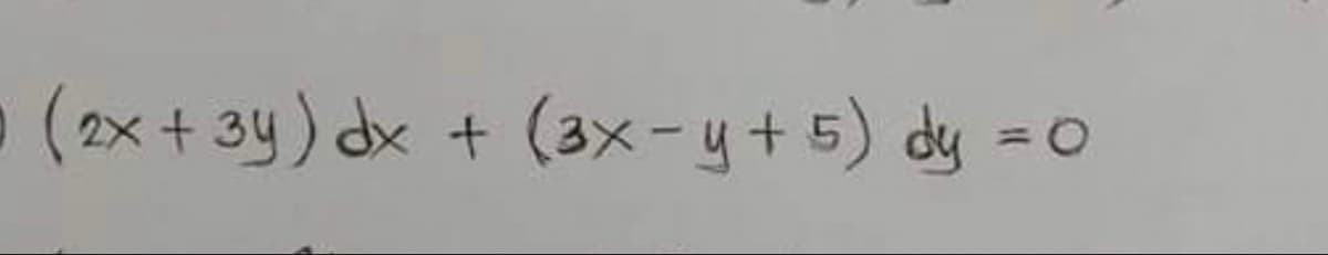 (2x+3y) dx + (3x-y+5) dy =0
