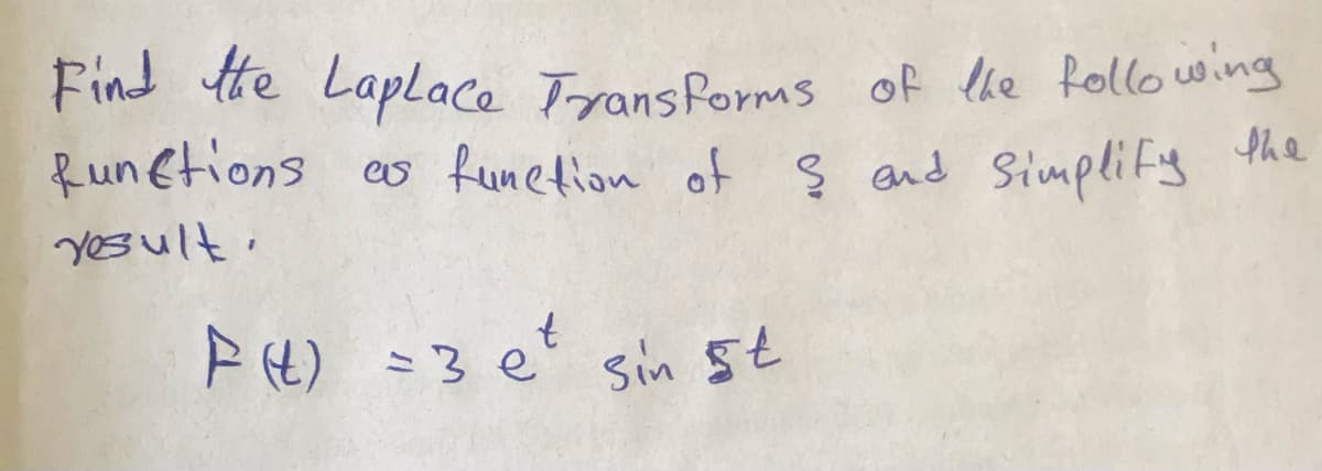 Find tte Laplace Trans forms of he following
Runetions es funetion of Ş and Simplify he
Yesult.
PH) =3 e sin st
