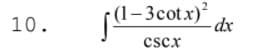 - (1–3cotx)²
10.
cscx
