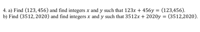 4. a) Find (123, 456) and find integers x and y such that 123x + 456y = (123,456).
