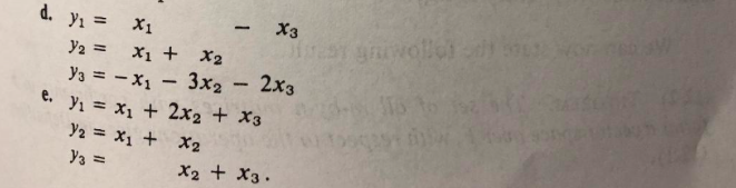 d. yı = X1
X3
gnovollch
X1 +
Y3 = - x1 - 3x2 - 2x3
e. Yı = x1 + 2x2 + X3
Y2 =
%3D
X2
Y2 = x1 + x2
Y3 =
X2 + X3.
